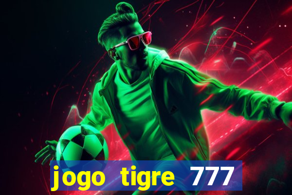 jogo tigre 777 como jogar